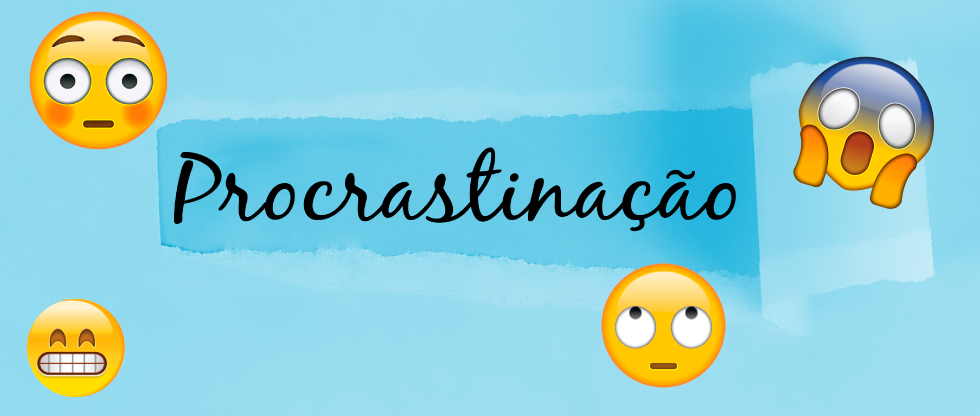 Procrastinação parece um “palavrão”, né? Uma bad word?